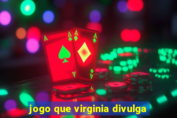 jogo que virginia divulga